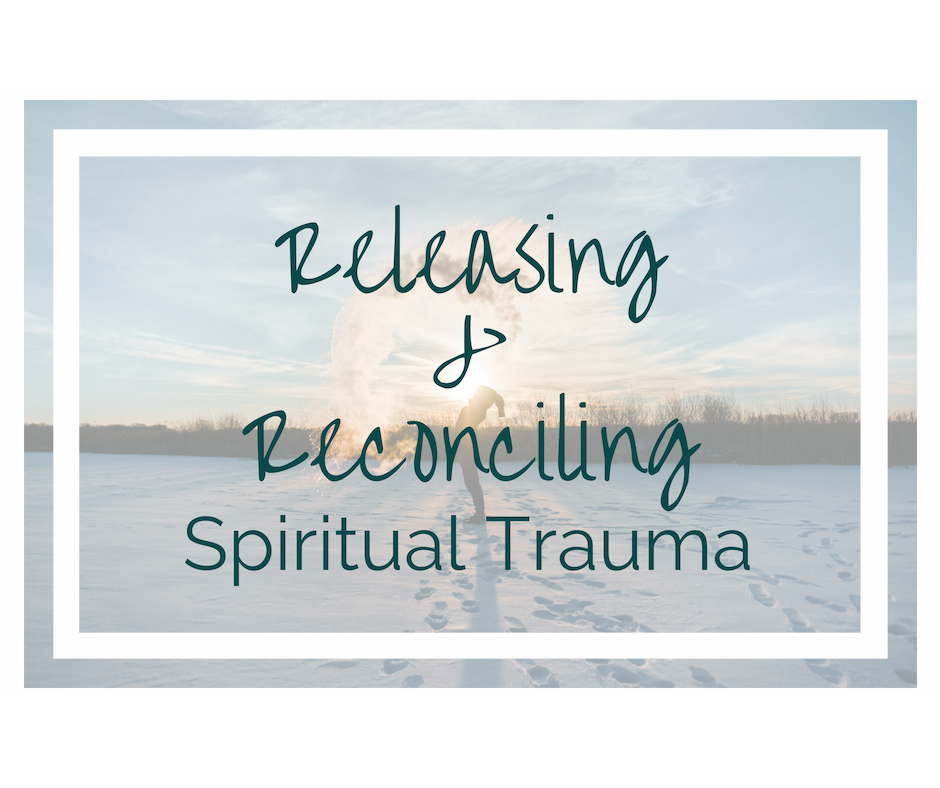 Releasing & Reconciling Spiritual Trauma